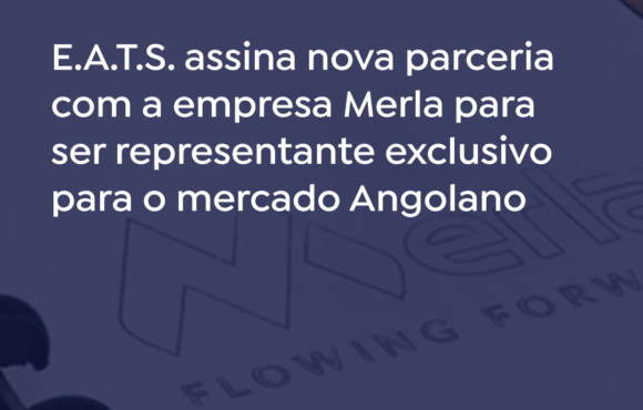 E.A.T.S. signs a new partnership with the company Merla to be the exclusive representative for the Angolan market